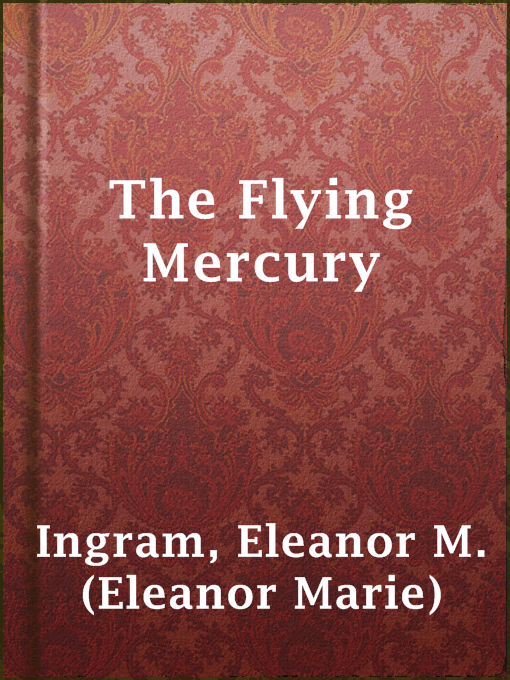 Title details for The Flying Mercury by Eleanor M. (Eleanor Marie) Ingram - Available